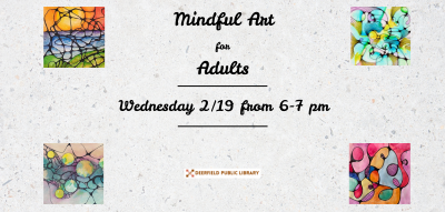 Light-colored background with 4 colorful square examples of meditative art, overlaid with text reading "Mindful Art for Adults; Wednesday 2/19 from 6-7 pm"